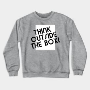 Think outside the box Crewneck Sweatshirt